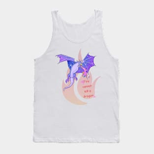 fire cannot kill a dragon Tank Top